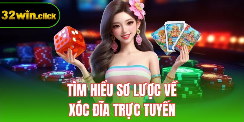 Tìm hiểu sơ lược về xóc đĩa trực tuyến